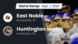 Recap: East Noble  vs. Huntington North  2023