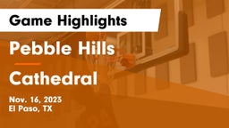 Pebble Hills  vs Cathedral  Game Highlights - Nov. 16, 2023