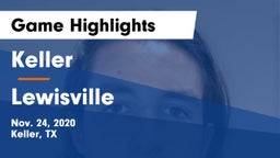 Keller  vs Lewisville  Game Highlights - Nov. 24, 2020