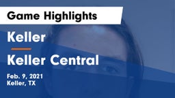 Keller  vs Keller Central  Game Highlights - Feb. 9, 2021