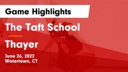 The Taft School vs Thayer Game Highlights - June 26, 2022