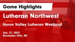 Lutheran Northwest  vs Huron Valley Lutheran Westland Game Highlights - Jan. 27, 2023