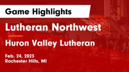 Lutheran Northwest  vs Huron Valley Lutheran Game Highlights - Feb. 24, 2023
