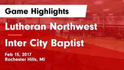 Lutheran Northwest  vs Inter City Baptist Game Highlights - Feb 15, 2017