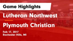Lutheran Northwest  vs Plymouth Christian Game Highlights - Feb 17, 2017
