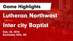 Lutheran Northwest  vs Inter city Baptist Game Highlights - Feb. 20, 2018