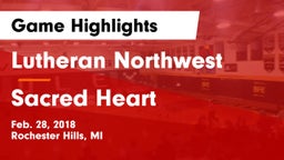 Lutheran Northwest  vs Sacred Heart Game Highlights - Feb. 28, 2018
