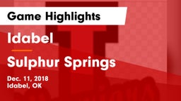 Idabel  vs Sulphur Springs  Game Highlights - Dec. 11, 2018