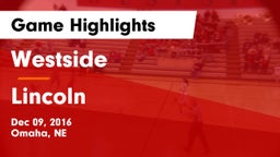 Westside  vs Lincoln  Game Highlights - Dec 09, 2016