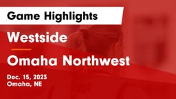Westside  vs Omaha Northwest  Game Highlights - Dec. 15, 2023