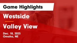 Westside  vs Valley View  Game Highlights - Dec. 18, 2023