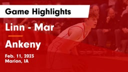 Linn - Mar  vs Ankeny  Game Highlights - Feb. 11, 2023