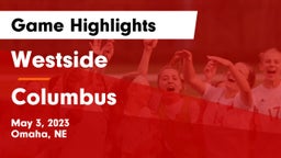 Westside  vs Columbus  Game Highlights - May 3, 2023