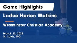 Ladue Horton Watkins  vs Westminster Christian Academy Game Highlights - March 25, 2022