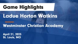 Ladue Horton Watkins  vs Westminster Christian Academy Game Highlights - April 21, 2023