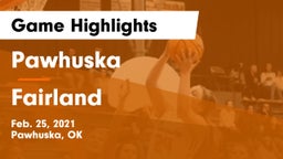 Pawhuska  vs Fairland  Game Highlights - Feb. 25, 2021