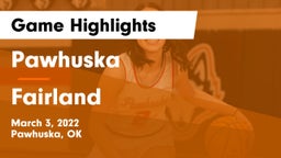 Pawhuska  vs Fairland  Game Highlights - March 3, 2022