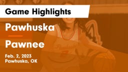 Pawhuska  vs Pawnee Game Highlights - Feb. 2, 2023