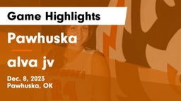 Pawhuska  vs alva jv Game Highlights - Dec. 8, 2023