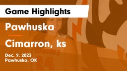 Pawhuska  vs Cimarron, ks Game Highlights - Dec. 9, 2023