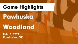 Pawhuska  vs Woodland  Game Highlights - Feb. 5, 2024