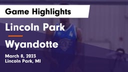 Lincoln Park  vs Wyandotte  Game Highlights - March 8, 2023
