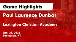 Paul Laurence Dunbar  vs Lexington Christian Academy Game Highlights - Jan. 29, 2022