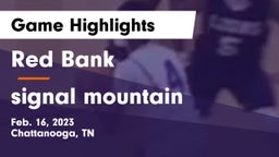 Red Bank  vs signal mountain Game Highlights - Feb. 16, 2023