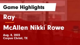Ray  vs McAllen Nikki Rowe Game Highlights - Aug. 8, 2023