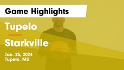 Tupelo  vs Starkville  Game Highlights - Jan. 25, 2024