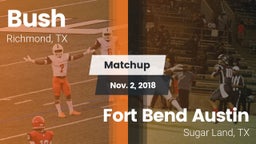 Matchup: Bush  vs. Fort Bend Austin  2018