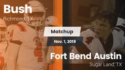 Matchup: Bush  vs. Fort Bend Austin  2019