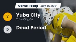 Recap: Yuba City  vs. Dead Period 2021