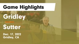 Gridley  vs Sutter  Game Highlights - Dec. 17, 2022