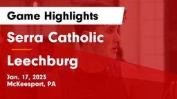 Serra Catholic  vs Leechburg  Game Highlights - Jan. 17, 2023
