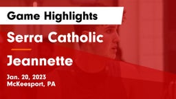 Serra Catholic  vs Jeannette  Game Highlights - Jan. 20, 2023