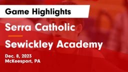 Serra Catholic  vs Sewickley Academy  Game Highlights - Dec. 8, 2023