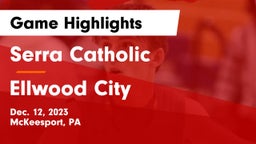Serra Catholic  vs Ellwood City  Game Highlights - Dec. 12, 2023