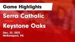 Serra Catholic  vs Keystone Oaks  Game Highlights - Dec. 22, 2023