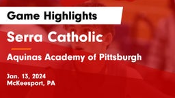 Serra Catholic  vs Aquinas Academy of Pittsburgh Game Highlights - Jan. 13, 2024