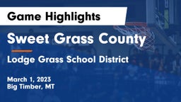 Sweet Grass County  vs Lodge Grass School District Game Highlights - March 1, 2023