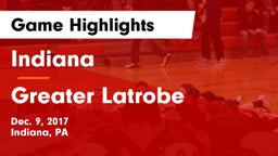 Indiana  vs Greater Latrobe  Game Highlights - Dec. 9, 2017