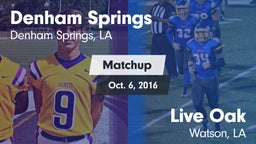 Matchup: Denham Springs High vs. Live Oak  2016