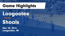 Loogootee  vs Shoals  Game Highlights - Dec 10, 2016