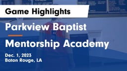 Parkview Baptist  vs Mentorship Academy  Game Highlights - Dec. 1, 2023