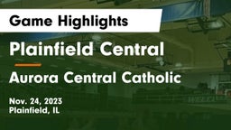 Plainfield Central  vs Aurora Central Catholic Game Highlights - Nov. 24, 2023