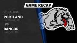 Recap: Portland  vs. Bangor  2016