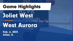 Joliet West  vs West Aurora  Game Highlights - Feb. 6, 2023