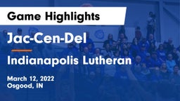 Jac-Cen-Del  vs Indianapolis Lutheran  Game Highlights - March 12, 2022