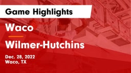 Waco  vs Wilmer-Hutchins  Game Highlights - Dec. 28, 2022